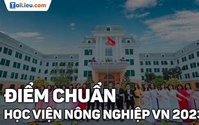 Học Viện Nông Nghiệp Việt Nam Điểm Chuẩn